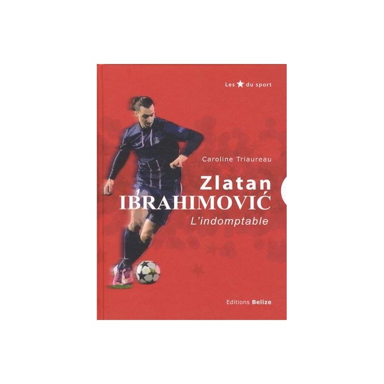 LIVRE ZLATAN IBRAHIMOVIC L INDOMPTABLE