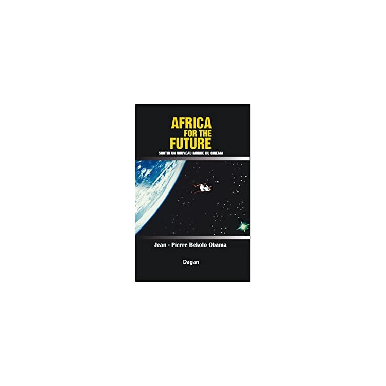 LIVRE AFRICA FOR THE FUTURE SORTIR UN NOUVEAU MONDE DU CINEMA